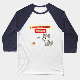 I Like Feeding Birbs! Baseball T-Shirt